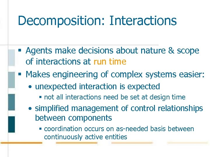 Decomposition: Interactions § Agents make decisions about nature & scope of interactions at run