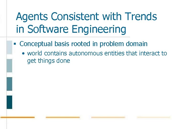 Agents Consistent with Trends in Software Engineering § Conceptual basis rooted in problem domain
