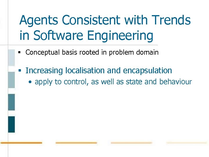 Agents Consistent with Trends in Software Engineering § Conceptual basis rooted in problem domain
