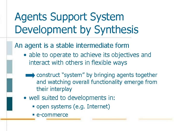 Agents Support System Development by Synthesis An agent is a stable intermediate form •