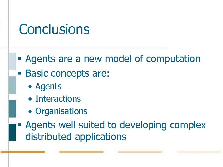 Conclusions § Agents are a new model of computation § Basic concepts are: •