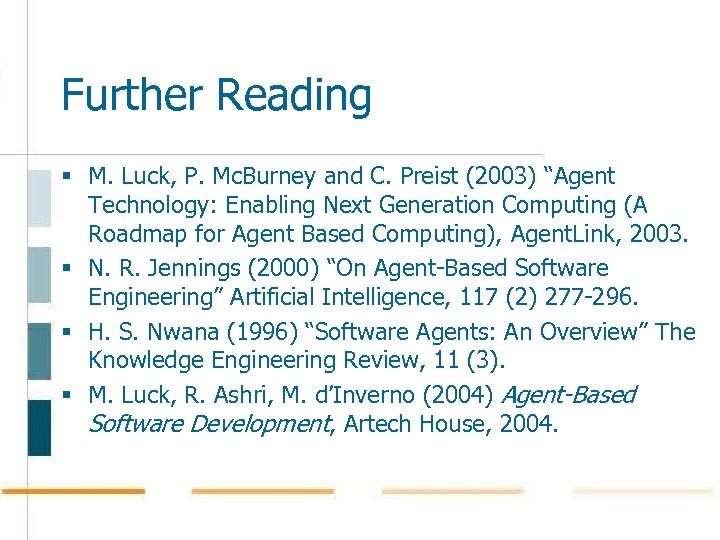 Further Reading § M. Luck, P. Mc. Burney and C. Preist (2003) “Agent Technology: