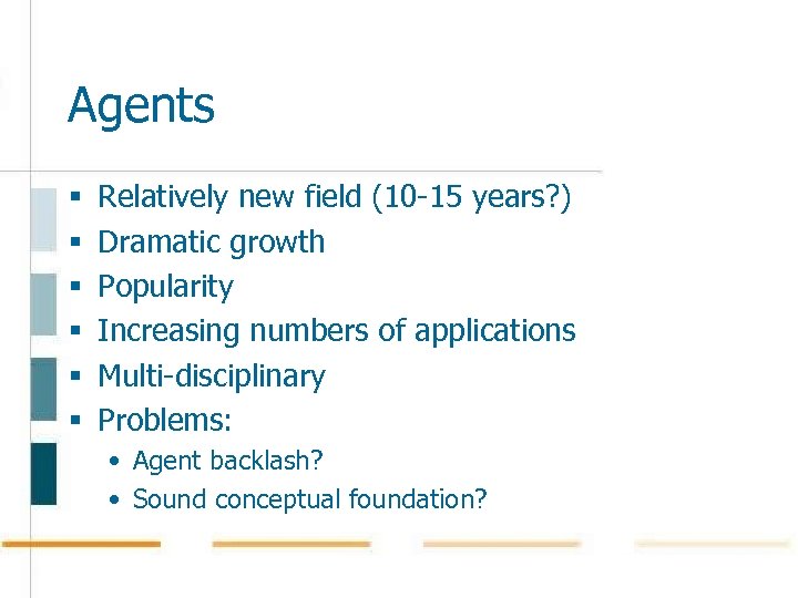 Agents § § § Relatively new field (10 -15 years? ) Dramatic growth Popularity