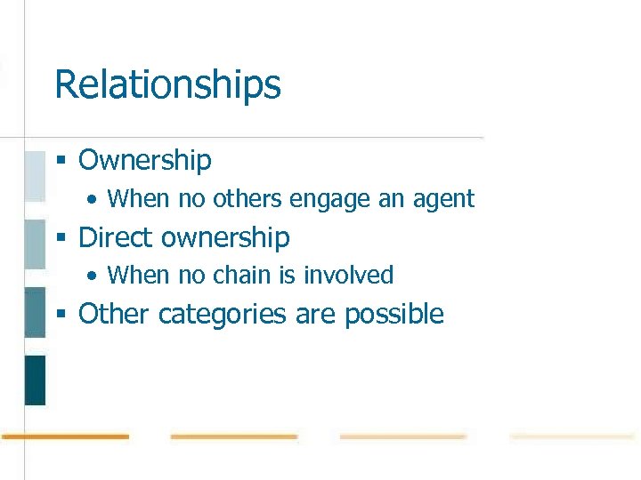Relationships § Ownership • When no others engage an agent § Direct ownership •