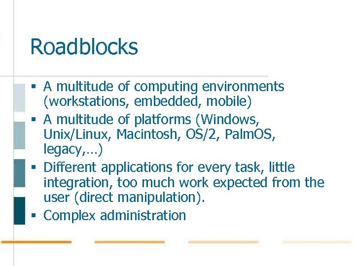 Roadblocks § A multitude of computing environments (workstations, embedded, mobile) § A multitude of