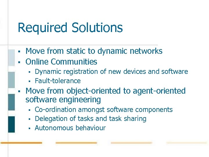 Required Solutions § § Move from static to dynamic networks Online Communities § §