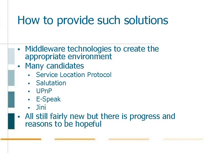 How to provide such solutions § § Middleware technologies to create the appropriate environment