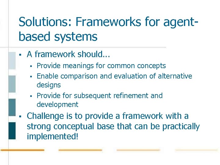Solutions: Frameworks for agentbased systems § A framework should. . . § § Provide