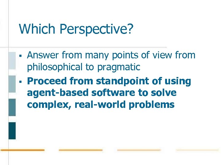 Which Perspective? § § Answer from many points of view from philosophical to pragmatic