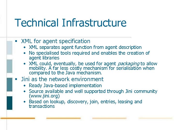 Technical Infrastructure § XML for agent specification • XML separates agent function from agent