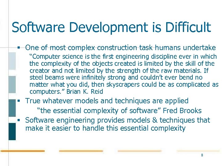 Software Development is Difficult § One of most complex construction task humans undertake “Computer