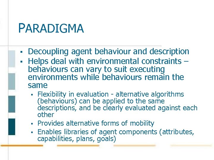 PARADIGMA § § Decoupling agent behaviour and description Helps deal with environmental constraints –
