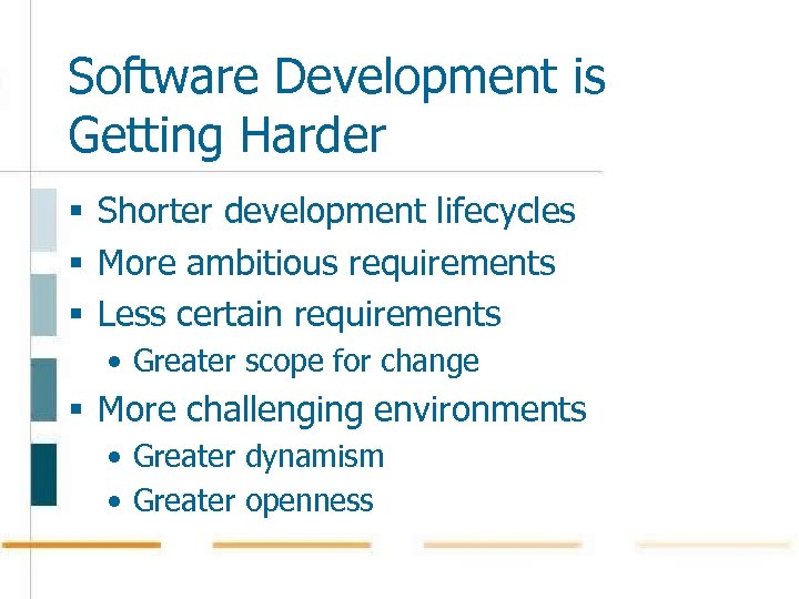 Software Development is Getting Harder § Shorter development lifecycles § More ambitious requirements §