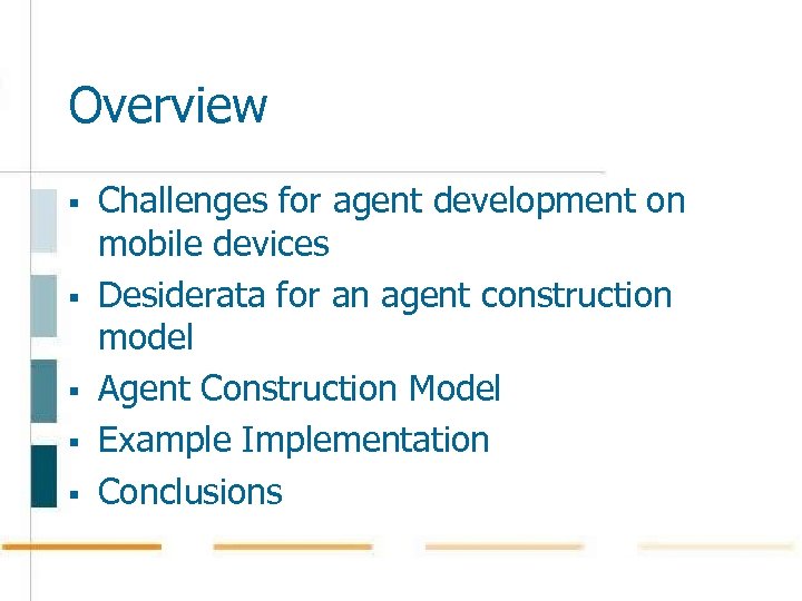 Overview § § § Challenges for agent development on mobile devices Desiderata for an