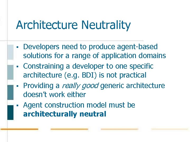 Architecture Neutrality § § Developers need to produce agent-based solutions for a range of