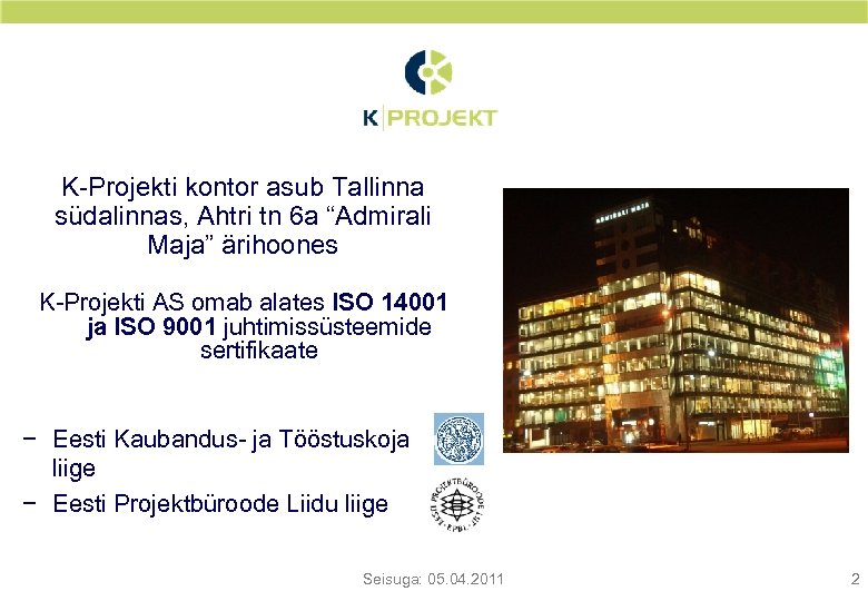 K-Projekti kontor asub Tallinna südalinnas, Ahtri tn 6 a “Admirali Maja” ärihoones K-Projekti AS