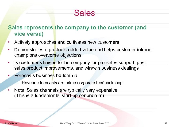 Sales represents the company to the customer (and vice versa) • Actively approaches and