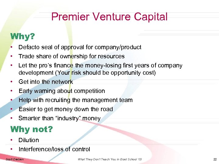 Premier Venture Capital Why? • • Defacto seal of approval for company/product Trade share