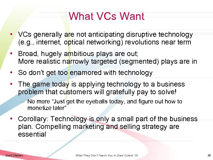 What VCs Want • VCs generally are not anticipating disruptive technology (e. g. ,