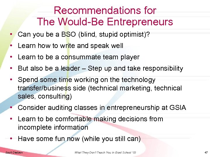 Recommendations for The Would-Be Entrepreneurs • Can you be a BSO (blind, stupid optimist)?