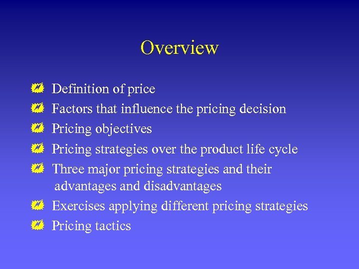 Overview Definition of price Factors that influence the pricing decision Pricing objectives Pricing strategies