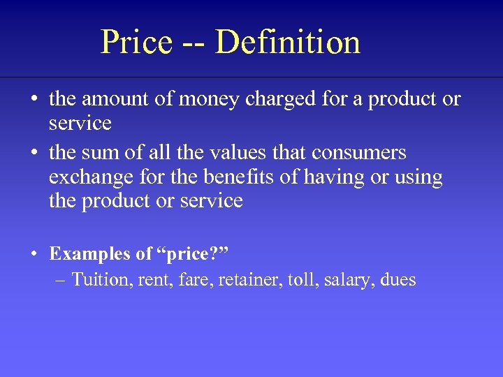 Price -- Definition • the amount of money charged for a product or service