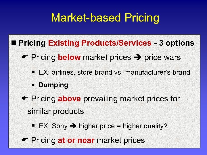 Market-based Pricing n Pricing Existing Products/Services - 3 options E Pricing below market prices