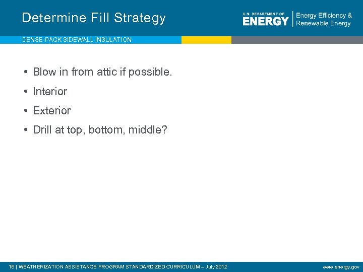 Determine Fill Strategy DENSE-PACK SIDEWALL INSULATION • Blow in from attic if possible. •