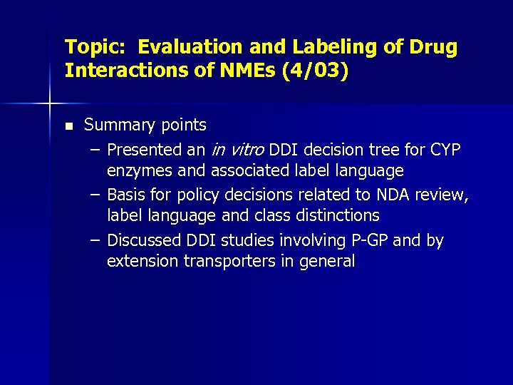 Topic: Evaluation and Labeling of Drug Interactions of NMEs (4/03) n Summary points –