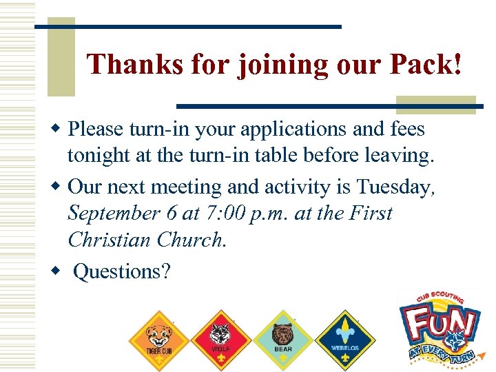 Thanks for joining our Pack! w Please turn-in your applications and fees tonight at