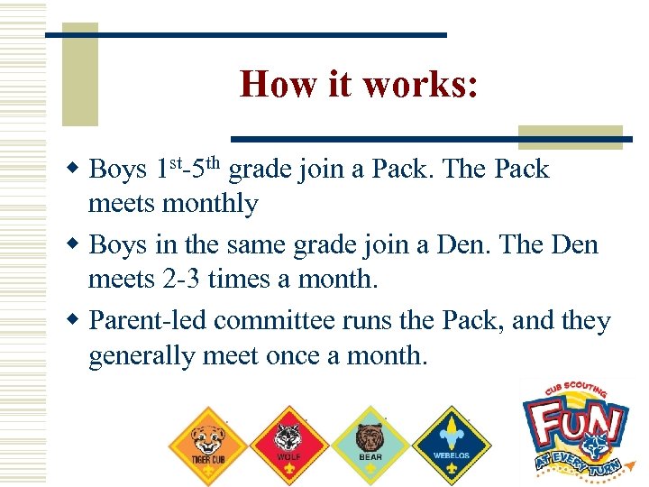 How it works: w Boys 1 st-5 th grade join a Pack. The Pack