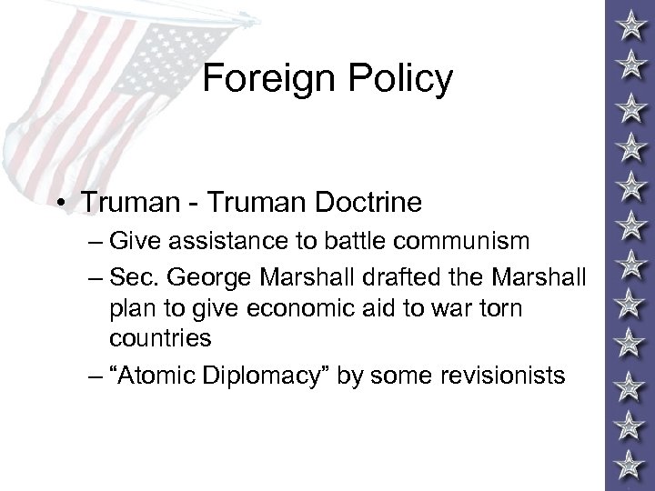 Foreign Policy • Truman - Truman Doctrine – Give assistance to battle communism –