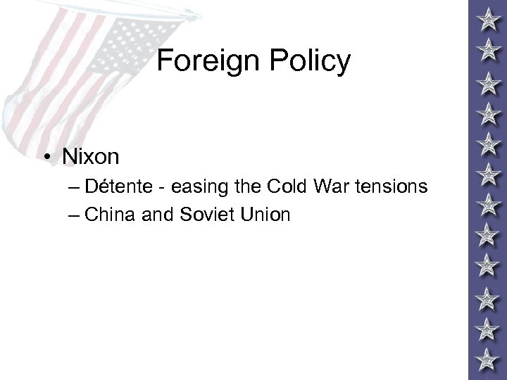Foreign Policy • Nixon – Détente - easing the Cold War tensions – China