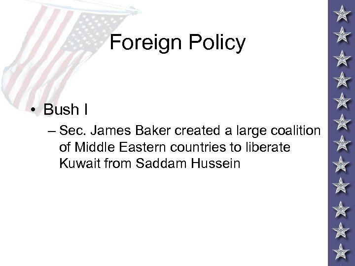 Foreign Policy • Bush I – Sec. James Baker created a large coalition of