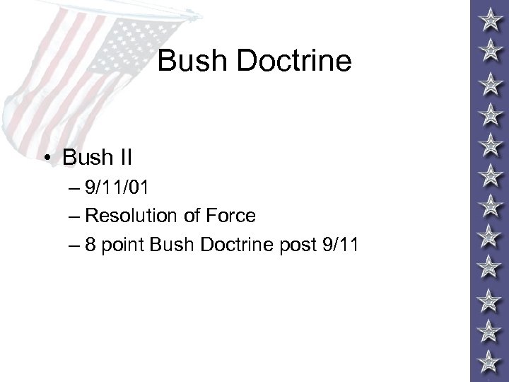 Bush Doctrine • Bush II – 9/11/01 – Resolution of Force – 8 point