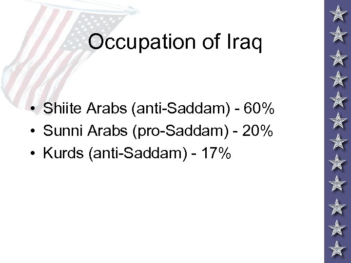 Occupation of Iraq • Shiite Arabs (anti-Saddam) - 60% • Sunni Arabs (pro-Saddam) -