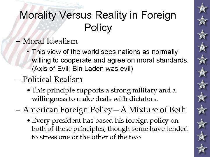 Morality Versus Reality in Foreign Policy – Moral Idealism • This view of the