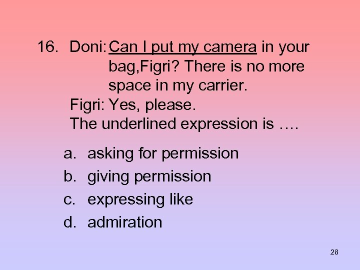 16. Doni: Can I put my camera in your bag, Figri? There is no