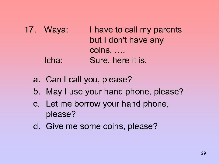 17. Waya: Icha: I have to call my parents but I don't have any
