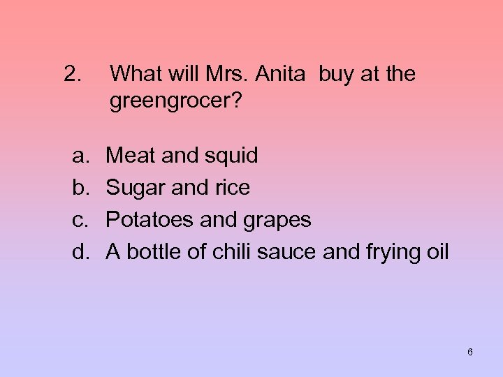 2. a. b. c. d. What will Mrs. Anita buy at the greengrocer? Meat