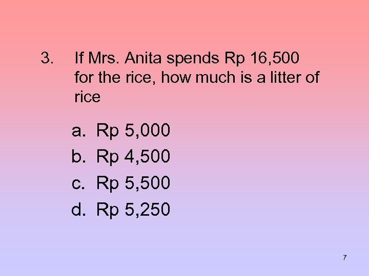 3. If Mrs. Anita spends Rp 16, 500 for the rice, how much is