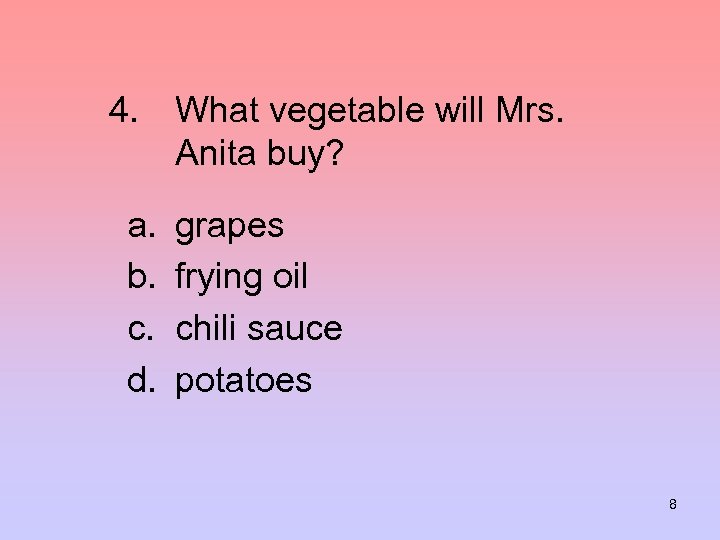 4. What vegetable will Mrs. Anita buy? a. b. c. d. grapes frying oil