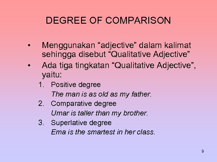 DEGREE OF COMPARISON • • Menggunakan “adjective” dalam kalimat sehingga disebut “Qualitative Adjective” Ada