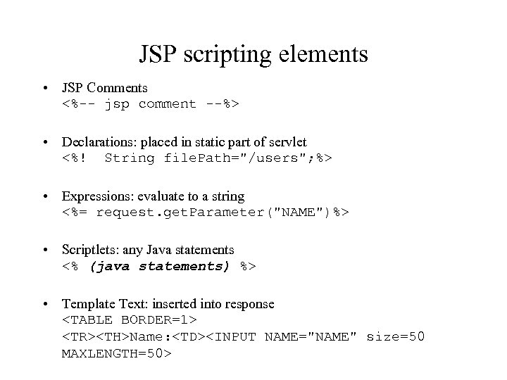 JSP scripting elements • JSP Comments <%-- jsp comment --%> • Declarations: placed in