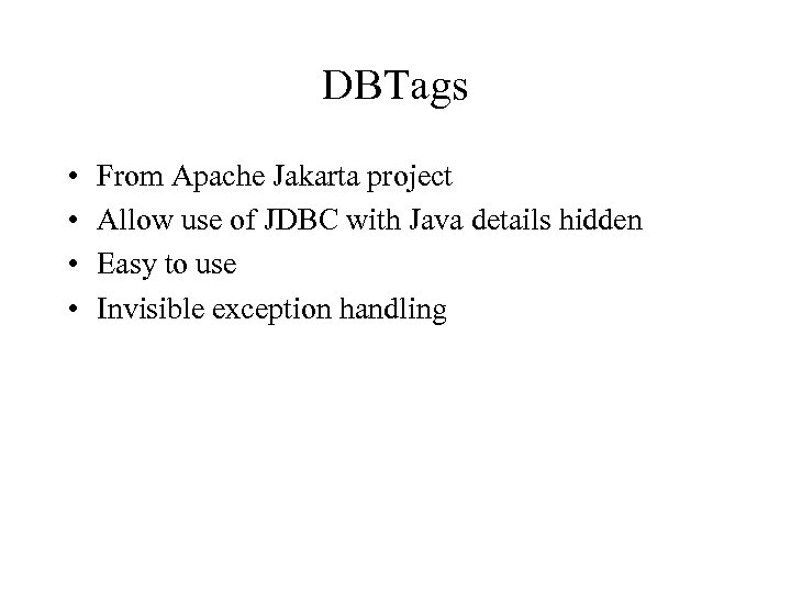 DBTags • • From Apache Jakarta project Allow use of JDBC with Java details