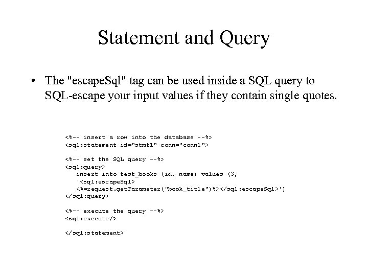 Statement and Query • The "escape. Sql" tag can be used inside a SQL