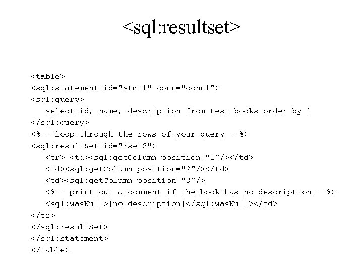 <sql: resultset> <table> <sql: statement id="stmt 1" conn="conn 1"> <sql: query> select id, name,