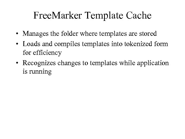 Free. Marker Template Cache • Manages the folder where templates are stored • Loads