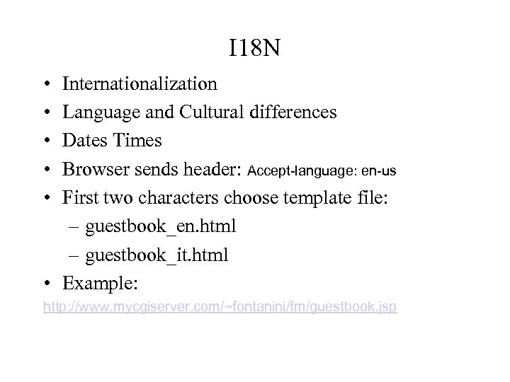 I 18 N • • • Internationalization Language and Cultural differences Dates Times Browser