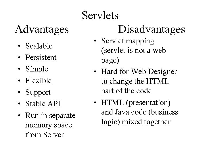 Advantages • • Scalable Persistent Simple Flexible Support Stable API Run in separate memory